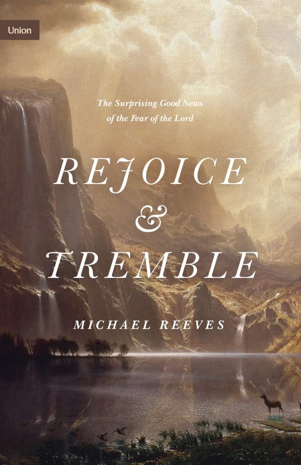 Rejoice and Tremble: The Surprising Good News of the Fear of the Lord (Union) Discount