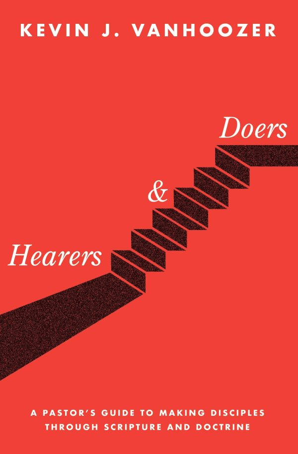 Hearers and Doers: A Pastor s Guide to Making Disciples Through Scripture and Doctrine Supply